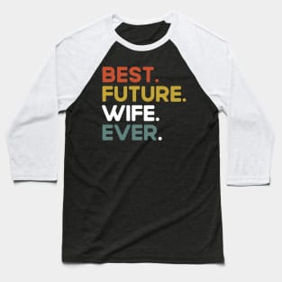 Best Future Wife Ever Funny Saying Baseball T-Shirt